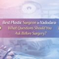 Best Plastic Surgeon in Vadodara: What Questions Should You Ask Before Surgery?